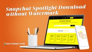 Snapchat Spotlight Download without Watermark