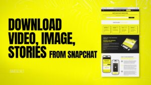 Download Video, Image, Stories From Snapchat