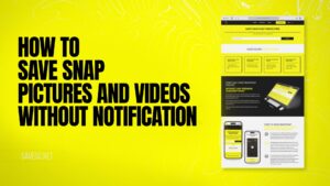 How to Save Snap Pictures and Videos without Notification