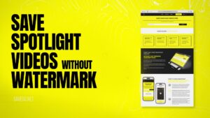 Save Spotlight Videos Without Watermark