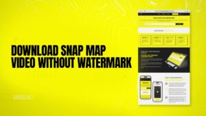 Download Snap Map Video Without Watermark